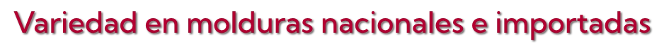 QS_Variedad en molduras nacionales e importadas